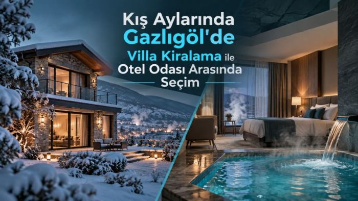 Kış Aylarında Gazlıgöl'de Villa Kiralama ile Otel Odası Arasında Seçim